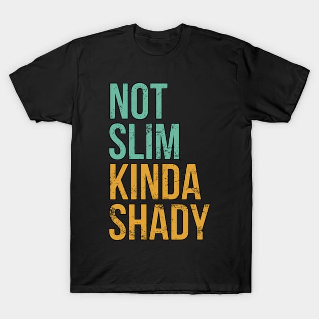 Not Slim Kinda Shady T-Shirt by Oolong